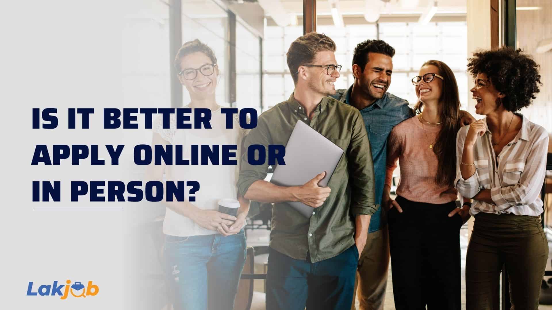is it better to apply online or in person