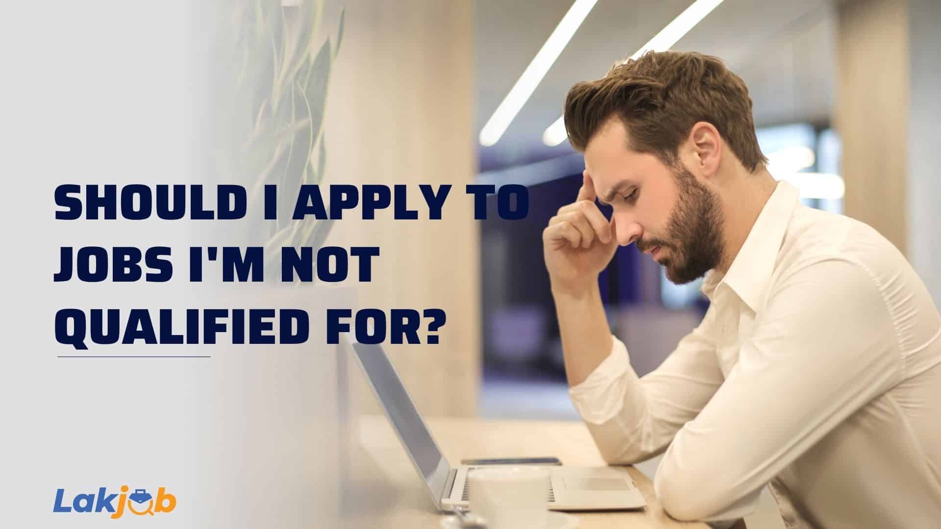 should I apply to jobs I’m not qualified for